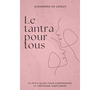 Le tantra pour tous: Le petit guide pour comprendre le tantrisme simplement