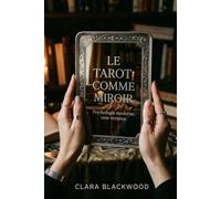 Le Tarot comme Miroir: Dialoguez avec votre inconscient pour apaiser l'anxiété et reprendre le pouvoir