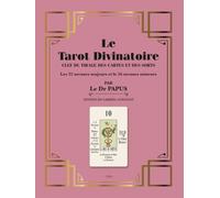 Le Tarot Divinatoire: CLEF DU TIRAGE DES CARTES ET DES SORTS