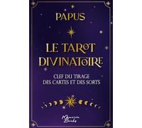 Le Tarot Divinatoire de Papus, nouvelle édition: Clef du tirage des cartes et des sorts