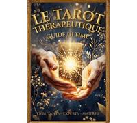 Le Tarot Thérapeutique: pour Débutants et Experts: Se Connaître, Se Réconcilier, Se Transformer - Les 22 Arcanes Majeures comme Outil de Connaissance de Soi