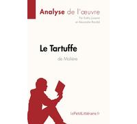 Le Tartuffe de Molière (Analyse de l'oeuvre): Analyse complète et résumé détaillé de l'oeuvre