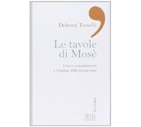 Le tavole di Mosè. I dieci comandamenti e l'origine della democrazia