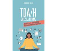 Le TDA/H chez la femme: Bien vivre avec le trouble du déficit de l'attention avec ou sans hyperactivité