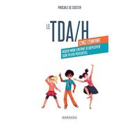Le TDA/H chez l'enfant: Aider mon enfant à déployer son plein potentiel
