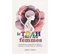 Le TDAH chez les femmes: Un guide pour comprendre le TDAH et s'épanouir à chaque étape de la féminité