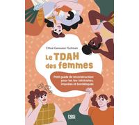 Le TDAH des femmes: Petit guide de reconstruction pour les (ex-)distraites, impolies et bordéliques