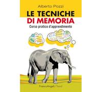 Le tecniche di memoria. Corso pratico d'apprendimento
