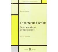 Le tecniche e i corpi verso una scienza dell'educazione - Massa Riccardo