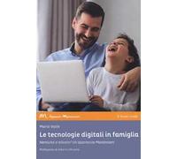 Le tecnologie digitali in famiglia. Nemiche o alleate? Un approccio Montessori