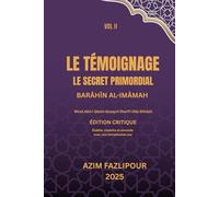 LE TÉMOIGNAGE, LE SECRET PRIMORDIAL (BILINGUE FRANÇAIS-PERSAN) : BARĀHĪN AL-IMĀMAH VOL II: براهین الأمامة جلد دوم