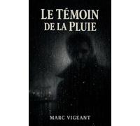 Le témoin de la pluie: Une image de trop cette nuit-là | Thriller psychologique