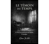 Le témoin du temps: Ce livre ne raconte pas une histoire. Il témoigne.