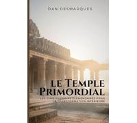 Le Temple Primordial: Les Cinq Pouvoirs Élémentaires Pour La Transformation Intérieure