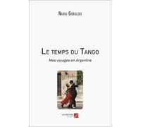 Le temps du tango: Mes voyages en Argentine