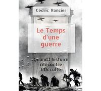 Le temps d'une guerre: Quand l'histoire rencontre l'Occulte