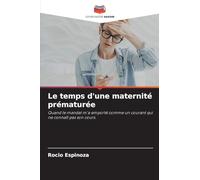 Le temps d'une maternité prématurée: Quand le mandat m'a emporté comme un courant qui ne connaît pas son cours.