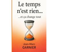 Le temps n'est rien … et ça change tout: Vraiment tout