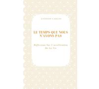 Le Temps Que Nous N'avons Pas: Réflexions Sur L'accélération De La Vie