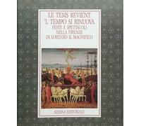 Le tems revient. Feste e spettacoli nell'opera di Lorenzo il Magnifico. Catalogo