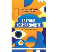 LE TEORIE COSPIRAZIONISTE. UN'INTRODUZIONE - USCINSKI JOSEPH E., ENDERS ADAM M.