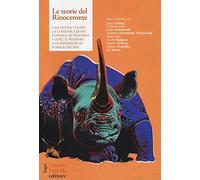 Le teorie del rinoceronte. Una nuova via per la comunicazione europea attraverso i guru, il pensiero e le esperienze di Pomilio Blumm