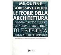 Le teorie della architettura. Saggio critico...