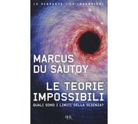 Le teorie impossibili. Quali sono i limiti della scienza?