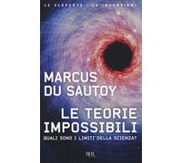 Le teorie impossibili. Quali sono i limiti della scienza? - Du Sautoy Marcus