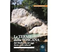 Le terme della Toscana dal Medioevo ad oggi. Storia e beni culturali