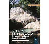 Le terme della Toscana dal Medioevo ad oggi. Storia e beni culturali - Gua...