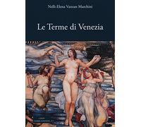 Le terme di Venezia. Ambiente e salute nelle acque (secoli XIV-XXI)