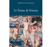 Le terme di Venezia. Ambiente e salute nelle acque (secoli XIV-XXI) - Vanz...