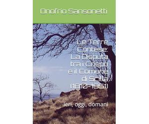 Le Terre Contese: La Disputa tra i Crispo e il Comune di Scilla (1810-1851): ieri, oggi, domani
