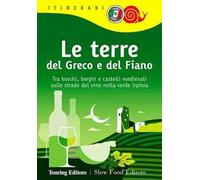 Le terre del Greco e del Fiano. Tra boschi e castelli nella verde Irpinia, sulle strade del Taurasi, del Greco di Tufo e del Fiano di Avellino