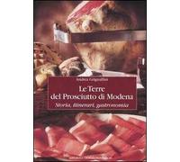 Le terre del prosciutto di Modena. Storia, itinerari, gastronomia