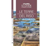 Le terre del riso. Segreti e profumi del triangolo d'oro. Le guide ai sapori e ai piaceri