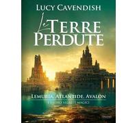 Le terre perdute. Lemuria, Atlantide, Avalon e i loro segreti magici