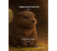 Le Terrier du cœur - Tome 4: Origine de la Forêt d'Or - Acte 1