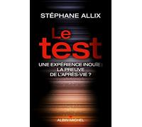 Le test. Une expérience inouïe. La preuve de l'apres-vie: Une expérience inouïe, la preuve de l'après-vie ?