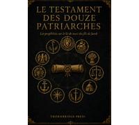 Le Testament des Douze Patriarches: Les prophéties sur le lit de mort des fils de Jacob