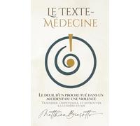 Le Texte-Médecine - Le deuil d’un proche tué dans un accident ou une violence: Traverser l’impensable, et retrouver la lumière en soi