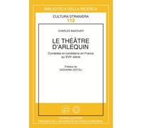 Le théâtre d'arlequin. Comédies et comédiens italiens en France au XVII