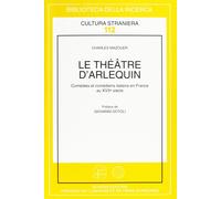 Le Théâtre d'Arlequin. Comédies Et Comédiens Italiens En France Au XVII siècle.