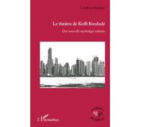 Le théâtre de Koffi Kwahulé: Une nouvelle mythologie urbaine