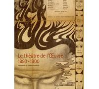 Le Théâtre de l'Oeuvre 1893-1900. Naissance du théâtre moderne. Catalogo della mostra (Paris, 12 avril-3 juillet 2005)