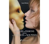 Le théâtre des passions: Suivi de A la poursuite de nos peines