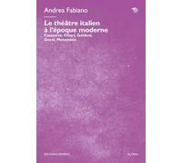 Le théâtre italien à l’époque moderne. Casanova, Chiari, Goldoni, Gozzi, Metastasio