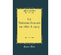 Le Théatre-Italien de 1801 A 1913 (Classic Reprint)