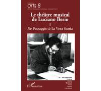 Le théâtre musical de Luciano Berio (Tome I): De Passagio à La Vera Storia: Tome 1, De Passaggio à La Vera Storia